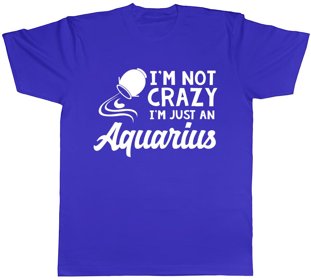 Im Not Crazy Im Just an Aquarius Unisexs Unisexs Ladies Unisex TShirt