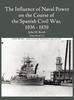 Книга The Influence of Naval Power On the Course of the Spanish Civil War, 1936-1939