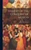 Книга Hisotry of the Conquest of Mexico