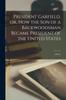 Книга President Garfield, Or, How the Son of a Backwoodsman Became President of the United States [microform] : a Poem
