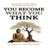 You Become What You Think : Insights To Level Up Your Happiness, Personal Growth, Relationships, and Mental Health (English, Paperback)