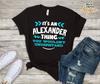 Its Alexander Thing You Wouldn't Understand Custom Name Shirt
