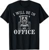 I Will Be In My Office Tractor Driver Farmer Dad Farming Unisex T-Shirt