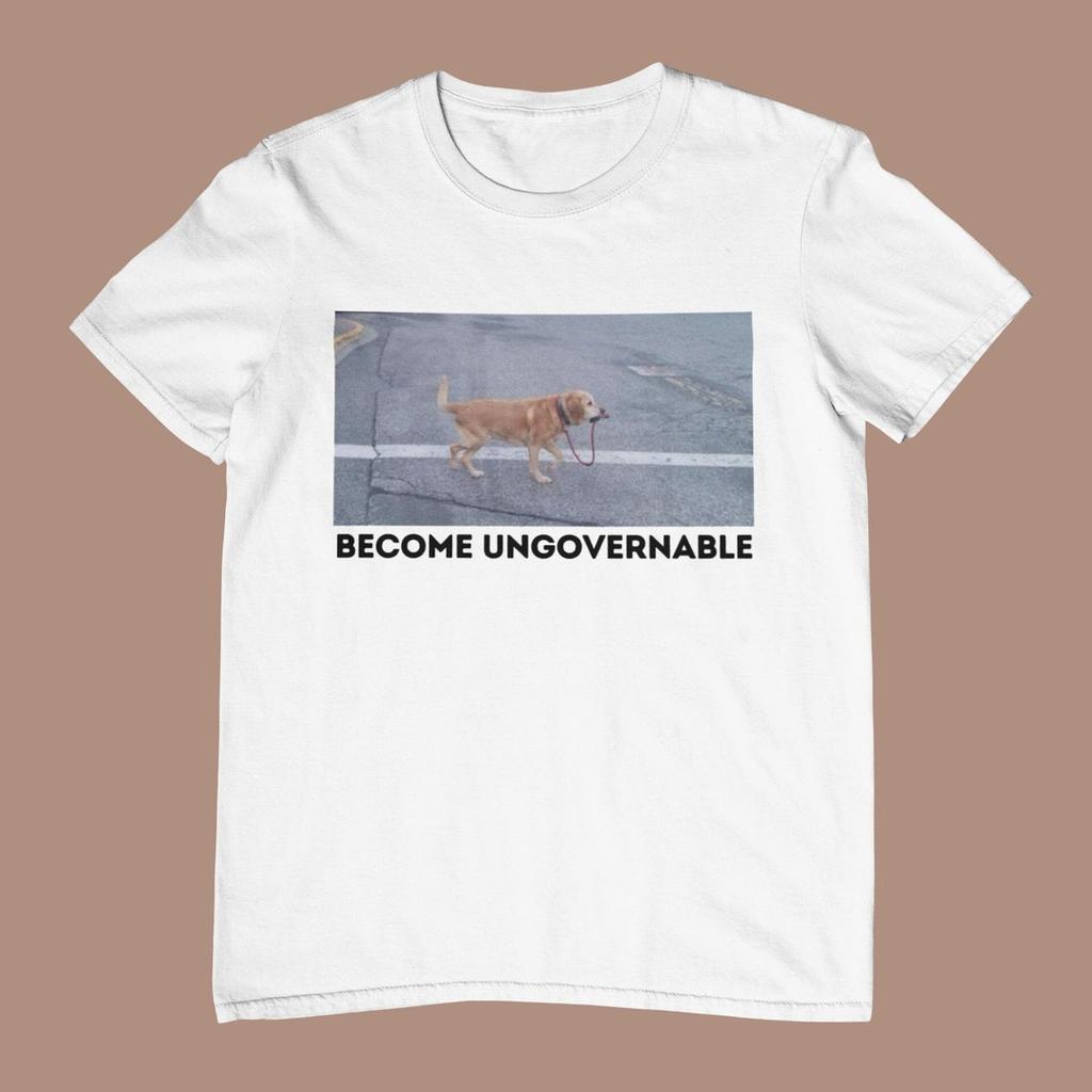 Become Ungovernable Funny Dog Shirt . Ironic and sarcastic gift Unisex Tee