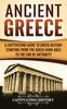 Книга Ancient Greece : A Captivating Guide To Greek History Starting from the Greek Dark Ages To the End of Antiquity