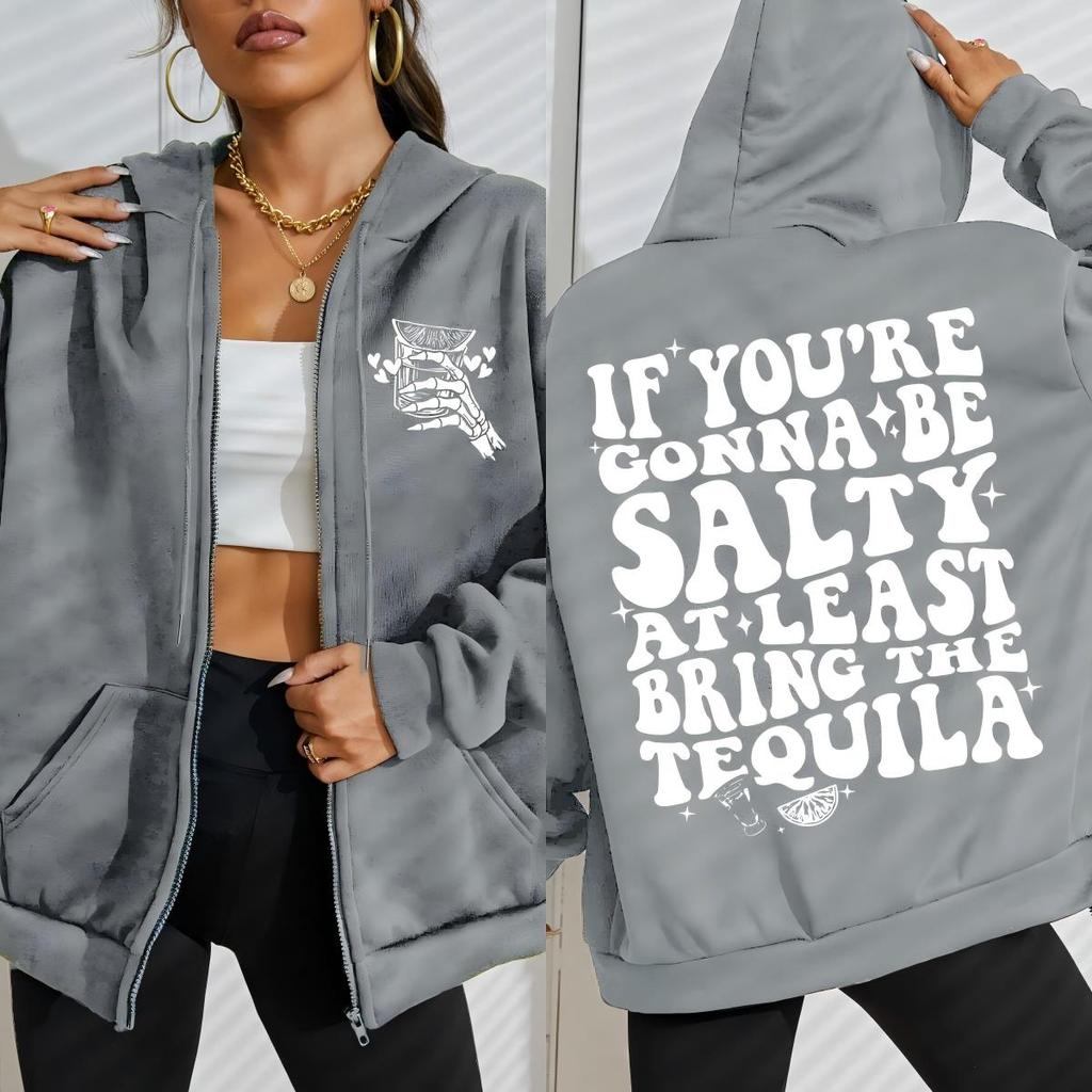If You'Re Gonna Be Salty At Least Bring The Tequila Design Zipper Hoody Women Fashion Sportswear Loose Fleece Sportswears