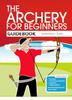 Книга The Archery for Beginners Guidebook