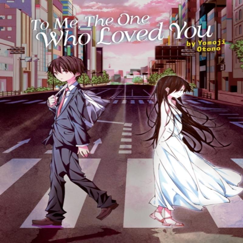 To Me The One Who Loved You Light Novel by Yomoji Otono Paperback Book 9781685797287