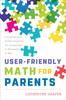 Книга User-Friendly Math for Parents : Learning and Understanding the Language of Numbers Is Key