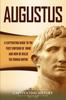 Книга Augustus A Captivating Guide To The First Emperor Of Rome And How He Ruled The by Captivating History - Paperback