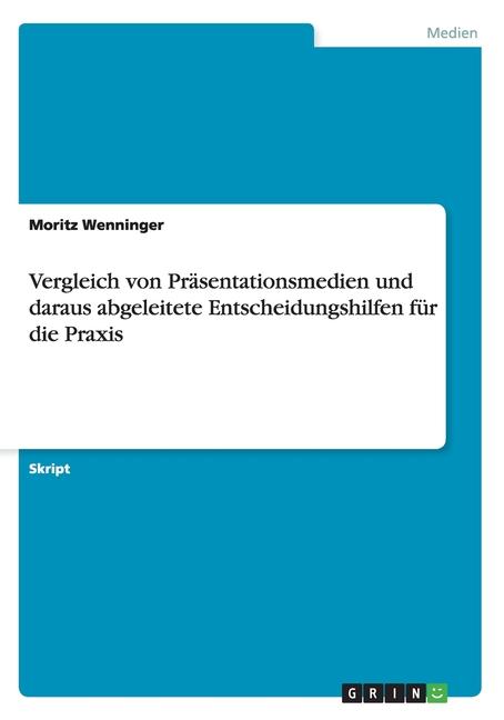 Книга Vergleich Von Präsentationsmedien Und Daraus Abgeleitete Entscheidungshilfen Für Die Praxis