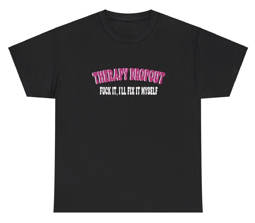 Therapy Dropout Meme T Shirt Funny Mental Health Bipolar Anxiety Gen Z Silly Tee
