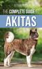 Книга The Complete Guide To Akitas : Raising, Training, Exercising, Feeding, Socializing, and Loving Your New Akita Puppy