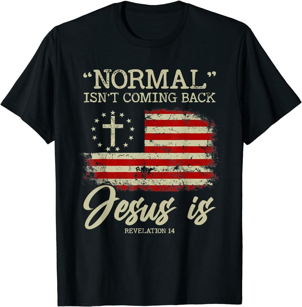 Normal Isn't Coming Back But Jesus Is Revelation 14 Costume Unisex T-Shirt Unisex T-Shirt