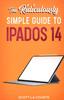 Книга The Ridiculously Simple Guide To iPadOS 14 : Getting Started With iPadOS 14 For iPad, iPad Mini, iPad Air, and iPad Pro