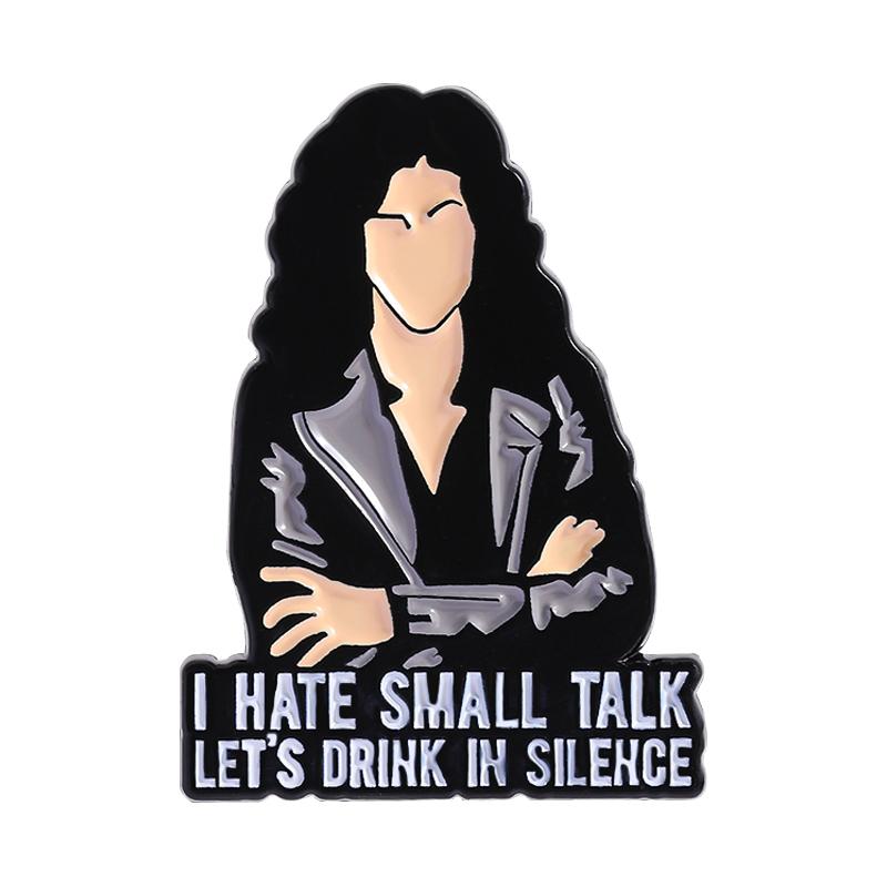 Movie Character Quotes Enamel Pins Custom TALK LET'S DRINK IN SILENCE Brooches Lapel Badges Clothes Jewelry Gift for Friends