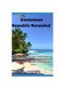 Книга Dominican Republic Revealed : Best Places To Visit, Best Food To Eat, Helpful Safety and Language Tips for a Waste-Free Visit