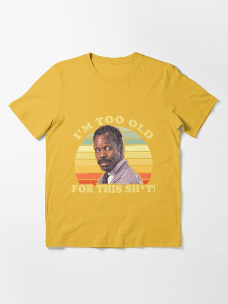 Lethal Weapon I'M Too Old For This Sht Worn Essential T-Shirt