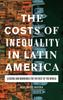 The The Costs of Inequality In Latin America : Lessons and Warnings for the Rest of the World Book