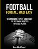 Книга Football : Football Made Easy: Beginner and Expert Strategies For Becoming A Better Football Player