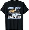 Snowplow Make Snow Disappear Snow Plow Truck Driver Gift Unisex T-Shirt
