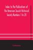 The Index To the Publications of the American Jewish Historical Society Numbers 1 To 20 Book