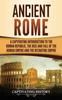 Книга Ancient Rome A Captivating Introduction To The Roman Republic The Rise And Fall by Captivating History - Hardback