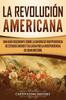 Книга La Revolucion Americana Una Guia Fascinante Sobre La Guerra De Independencia De by Captivating History - Paperback