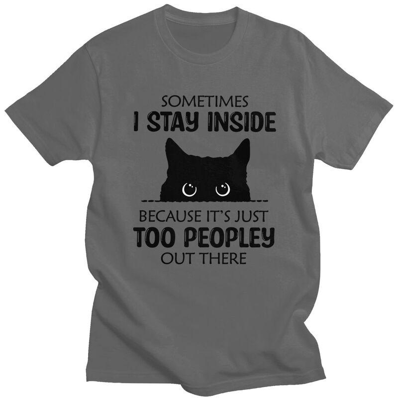 Sometimes I Stay Inside Funny Cat T Shirt Unisex Short Sleeve Tshirt Summer Tee 100 Cotton Loose Oversized Clothing
