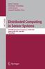 The Distributed Computing In Sensor Systems : Third IEEE International Conference, DCOSS 2007, Santa Fe, NM, USA, June 18-20, 2007, Proceedings : 4549 Book