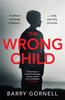 The The Wrong Child : A Gripping Thriller You Won't Forget... Book