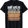 Never Apologize For Your Black Thoughts, Motives, History T-Shirt