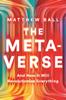 The The Metaverse : And How It Will Revolutionize Everything Book