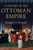 Книга A History Of The Ottoman Empire by Douglas A. Howard - Hardback