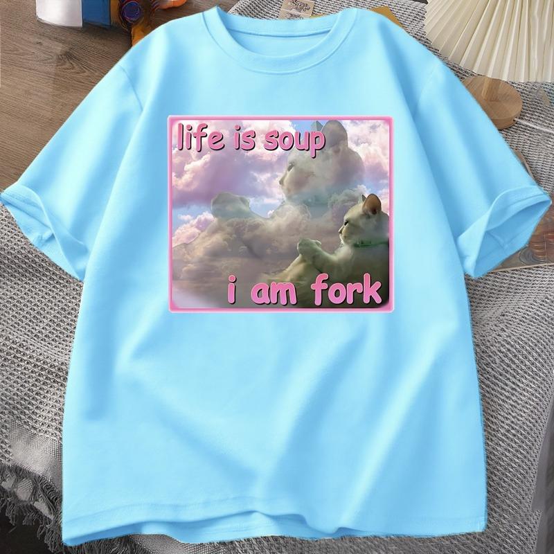Life Is Soup I Am Fork T Shirts for Unisex Women Funny Cat Printed Tshirt Ugly Stupid Unhinged Tshirt Clothes Hip Hop Street Tees