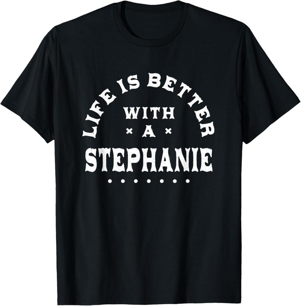 Life Is Better with a Stephanie Name Funny Sarcastic T-Shirt