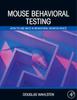 The Mouse Behavioral Testing : How To Use Mice In Behavioral Neuroscience Book