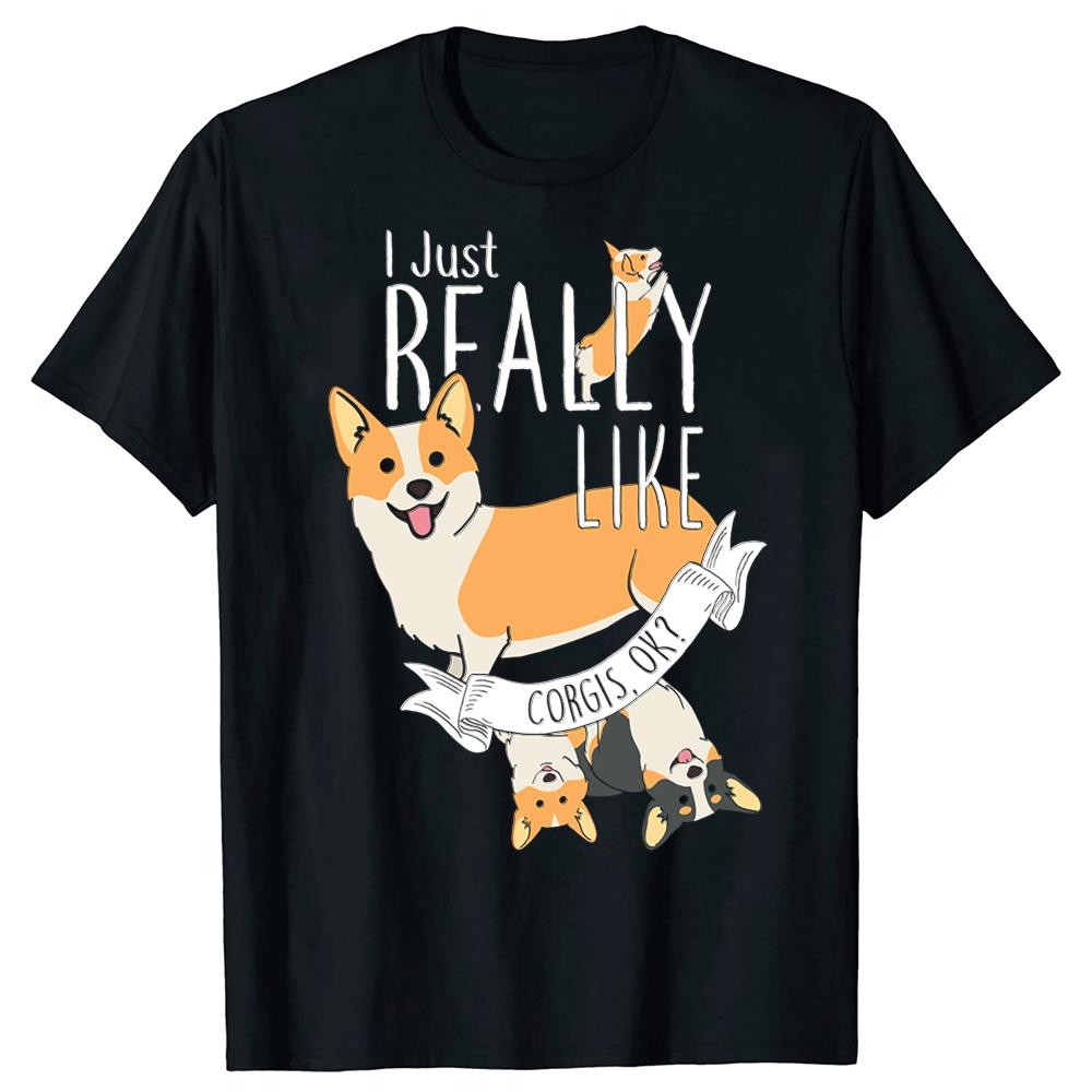 I Just Really Like Corgis OK Classic 100 Cotton Tshirts Unisex Womens Fashion Casual Tshirt Loose Oversized Streetwear T Shirt