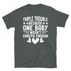 Triple Trouble Because One Baby Wasn’t Enough Short-Sleeve Unisex T-Shirt