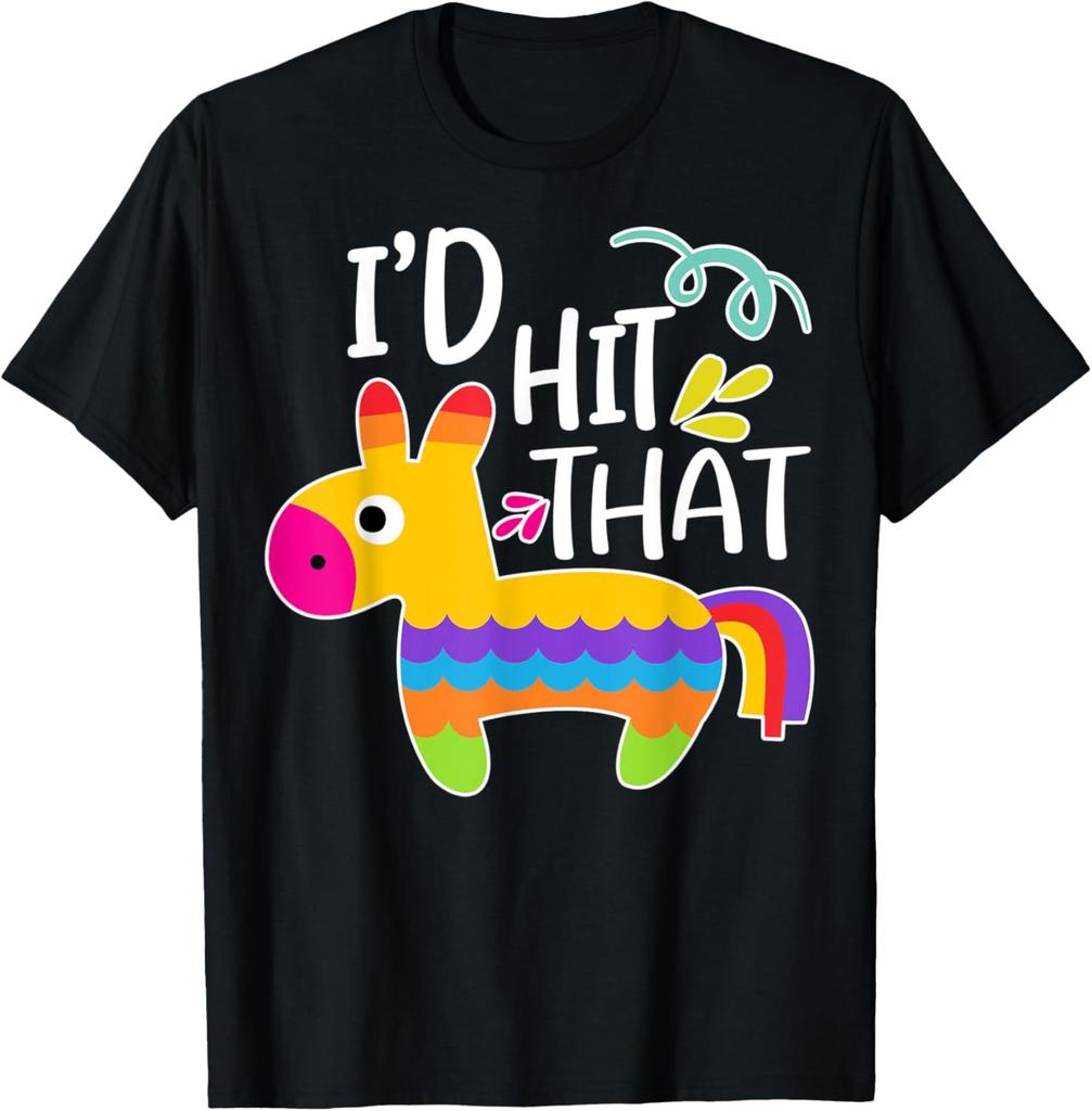 I'd Hit That Pinata Shirt Great Cinco de Mayo Party T-Shirt T-Shirt