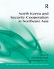 The North Korea and Security Cooperation In Northeast Asia Book