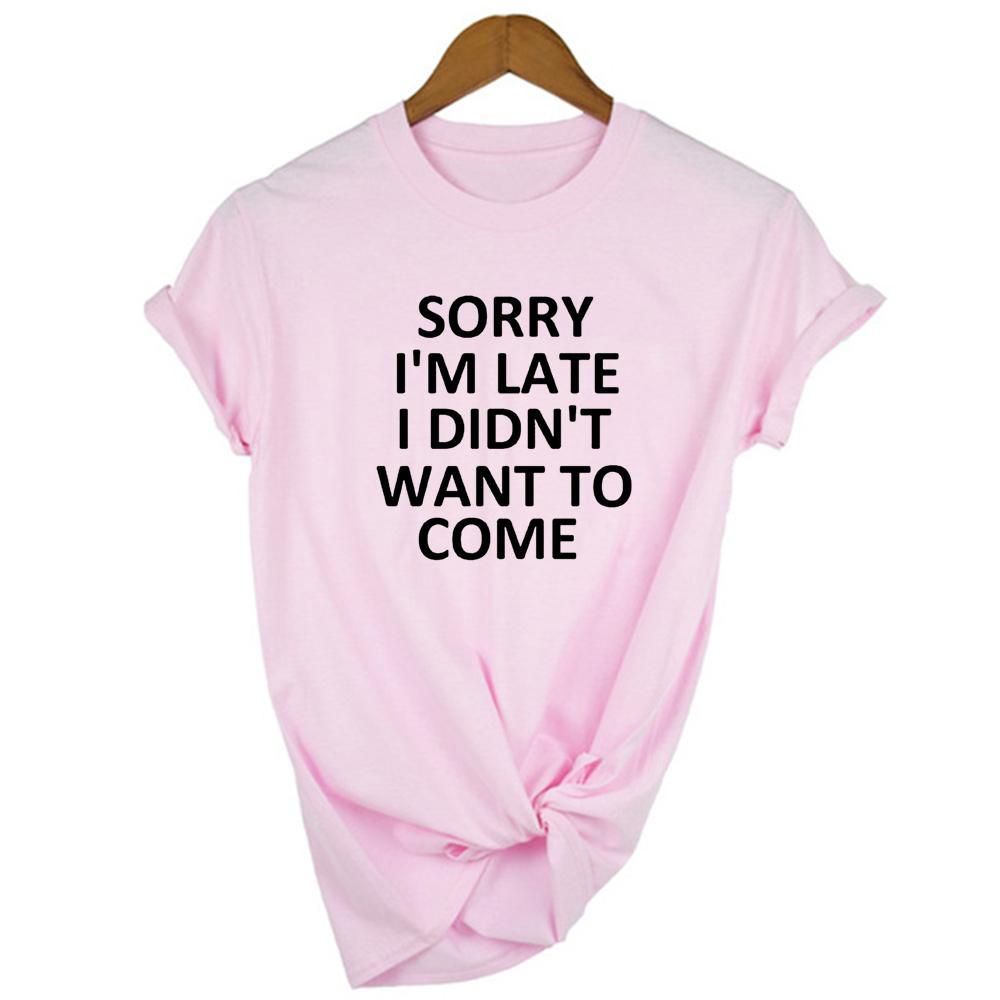Sorry I M Late I Didn T Want To Come Women Tshirt Casual Short Sleeve Graphic