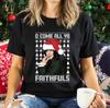 O Come All Ye Faithfuls Christmas T-Shirt Funny Claudia Winkleman Xmas Gift Top
