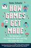 Книга How Games Get Made : The Stories of the People Who Make and Play the Games We Love