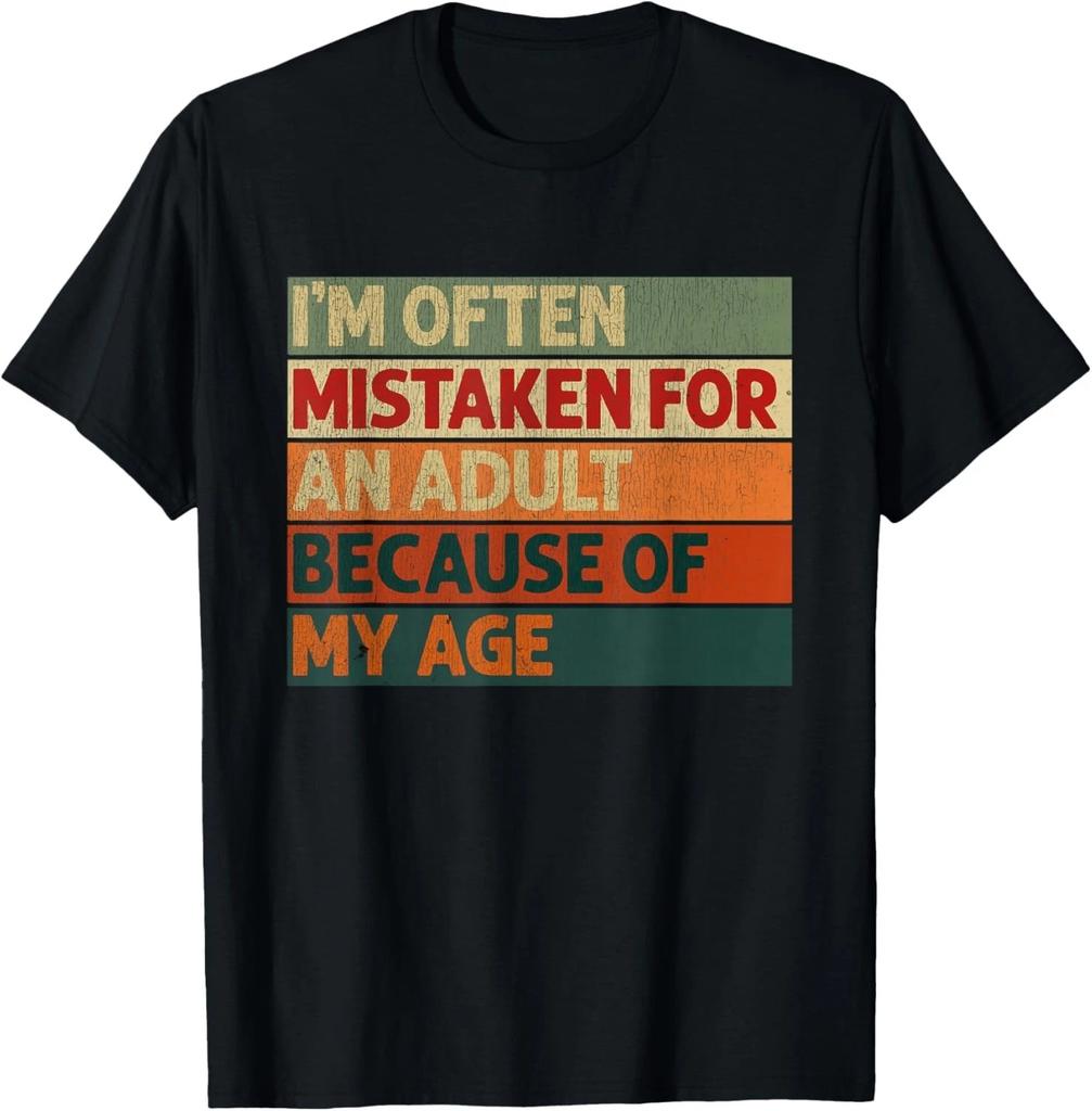 I_m Often Mistaken for an Adult Because of My Age Funny T- Shirt