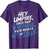 Hey Umpire Missed Calls Check Your Voicemail - T-Shirt