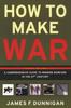 Книга How To Make War A Comprehensive Guide To Modern Warfare for the Post-Col D War Era