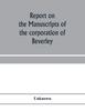 Книга Report On the Manuscripts of the Corporation of Beverley
