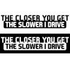 Забавно, чем ближе вы становитесь, тем медленнее я вожу автомобиль, наклейка на кузов автомобиля, декор