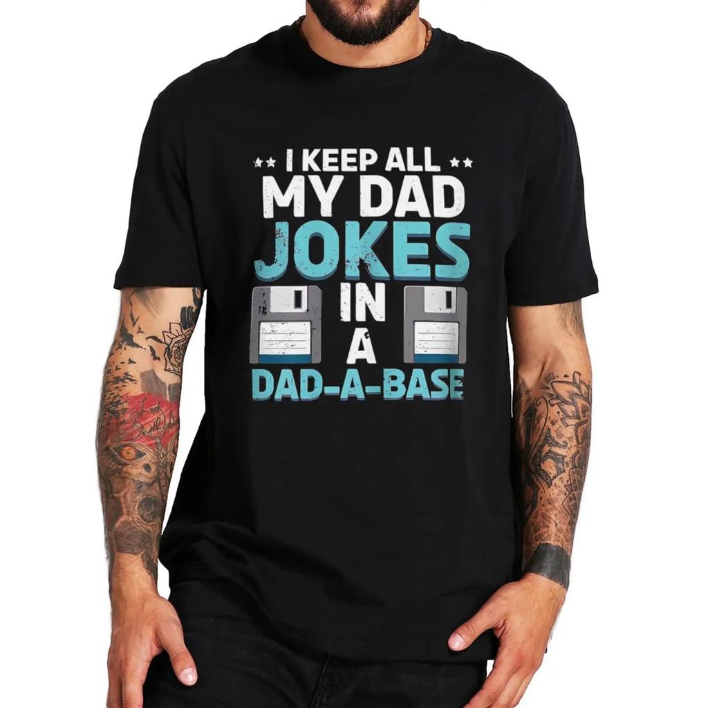 I Keep All My Dad Jokes In A Dad-A-Base T Shirt Father's Day Gift Tee 100% Cotton Unisex Soft T-shirts